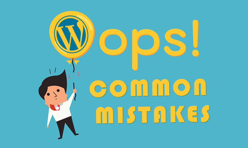 7 Common Mistakes WordPress Website Owners Should Avoid