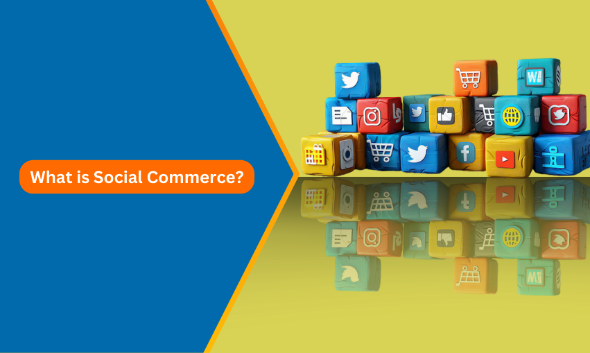 What is Social Commerce? Discover Its Benefits for Your Business