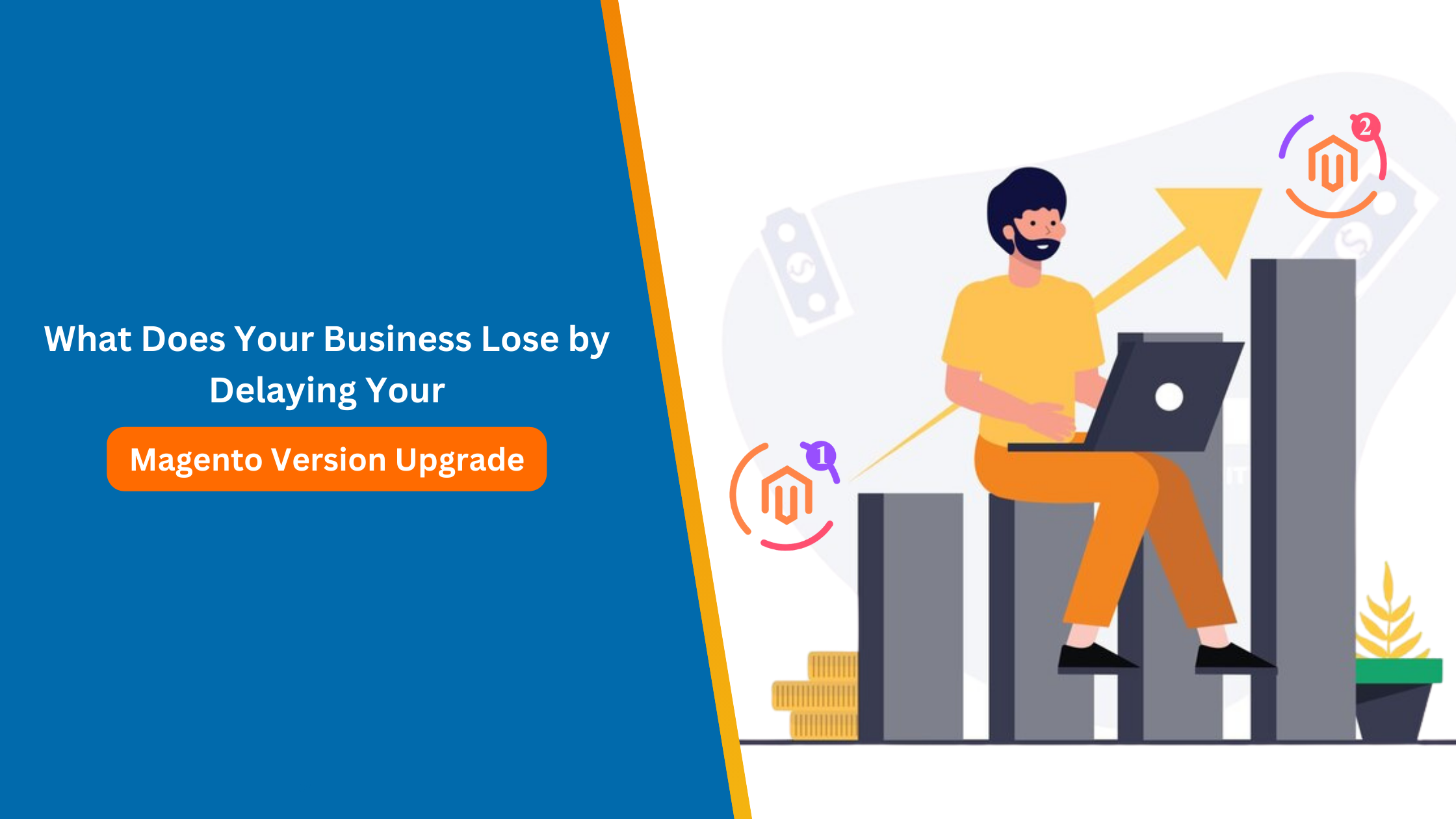 What Does Your Business Lose by Delaying Your Magento Version Upgrade