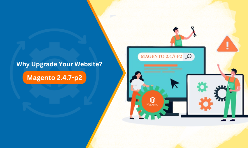 Attachment Details Why-Upgrade-to-Magento-2.4.7-p2-Key-Benefits-for-Your-Website