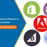 Which eCommerce Platform is Best to Build a Multi-Vendor Marketplace?